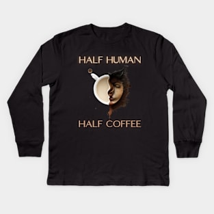 Half human half coffee, gift present ideas,  coffee addict Kids Long Sleeve T-Shirt